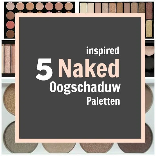 5x Inspired by Urban Decay Budget Oogschaduw Paletten (2026) 7 DIt zijn 5 Naked inspired oogschaduw paletten met veel naturel en nude kleuren