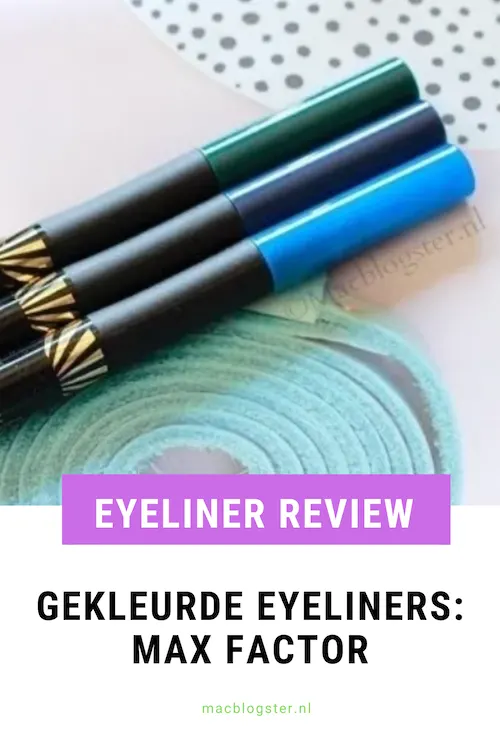 Eyeliners met kleur- Review: Max Factor Eyeliners